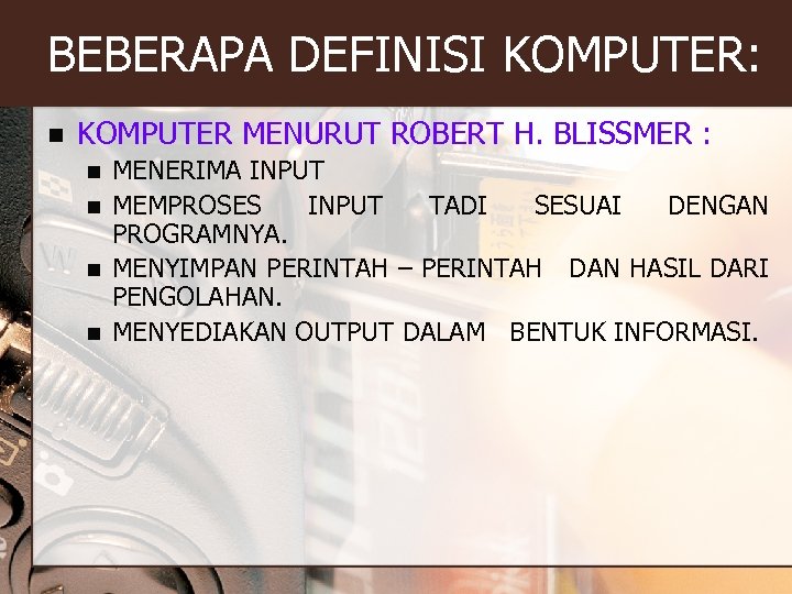 BEBERAPA DEFINISI KOMPUTER: n KOMPUTER MENURUT ROBERT H. BLISSMER : n n MENERIMA INPUT