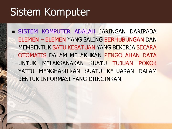 Sistem Komputer n SISTEM KOMPUTER ADALAH JARINGAN DARIPADA ELEMEN – ELEMEN YANG SALING BERHUBUNGAN