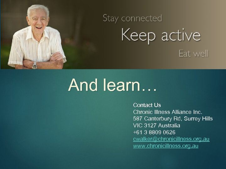 27 And learn… Contact Us Chronic Illness Alliance Inc. 587 Canterbury Rd, Surrey Hills