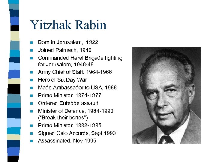 Yitzhak Rabin n n n Born in Jerusalem, 1922 Joined Palmach, 1940 Commanded Harel