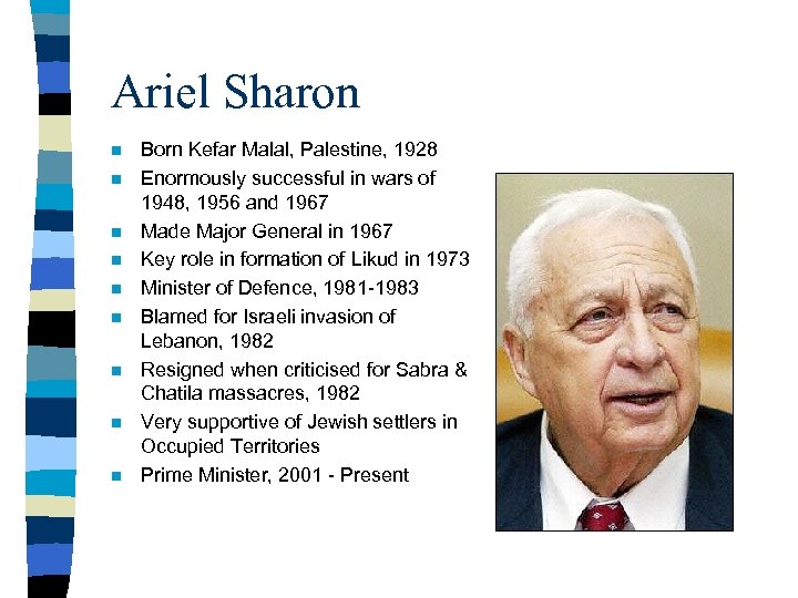 Ariel Sharon n n n n Born Kefar Malal, Palestine, 1928 Enormously successful in