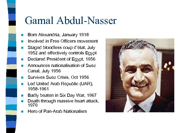 Gamal Abdul-Nasser n n n n n Born Alexandria, January 1918 Involved in Free