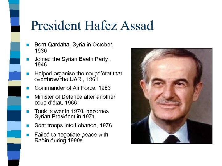 President Hafez Assad n Born Qardaha, Syria in October, 1930 n Joined the Syrian