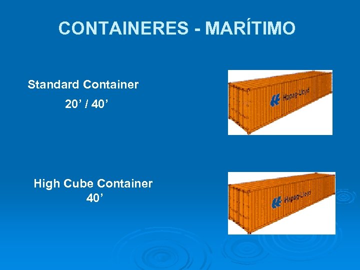 CONTAINERES - MARÍTIMO Standard Container 20’ / 40’ High Cube Container 40’ 