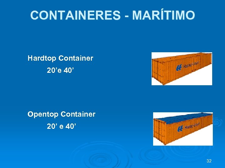 CONTAINERES - MARÍTIMO Hardtop Container 20’e 40’ Opentop Container 20’ e 40’ 32 
