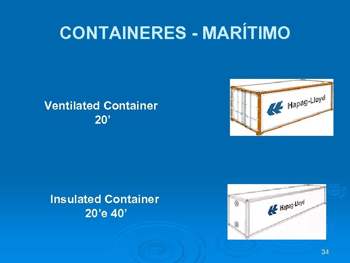 CONTAINERES - MARÍTIMO Ventilated Container 20’ Insulated Container 20’e 40’ 34 