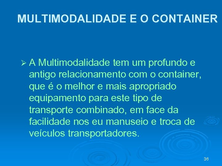 MULTIMODALIDADE E O CONTAINER Ø A Multimodalidade tem um profundo e antigo relacionamento com