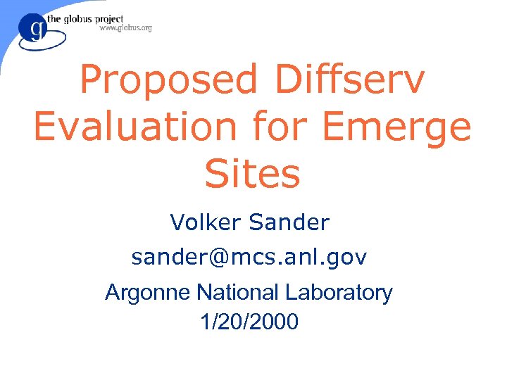Proposed Diffserv Evaluation for Emerge Sites Volker Sander sander@mcs. anl. gov Argonne National Laboratory