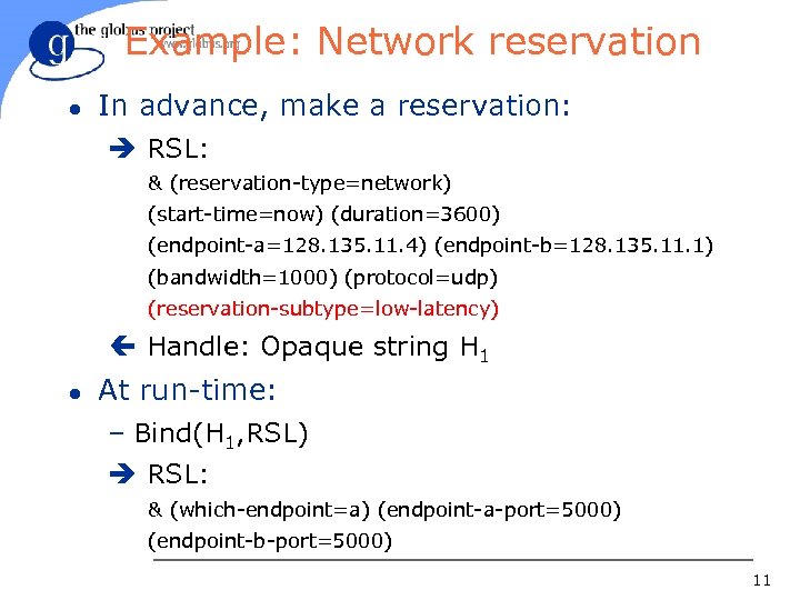 Example: Network reservation l In advance, make a reservation: è RSL: & (reservation-type=network) (start-time=now)