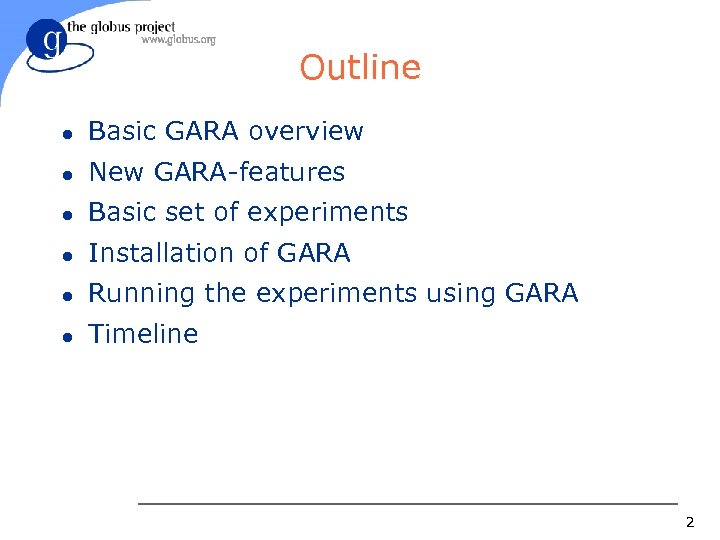 Outline l Basic GARA overview l New GARA-features l Basic set of experiments l