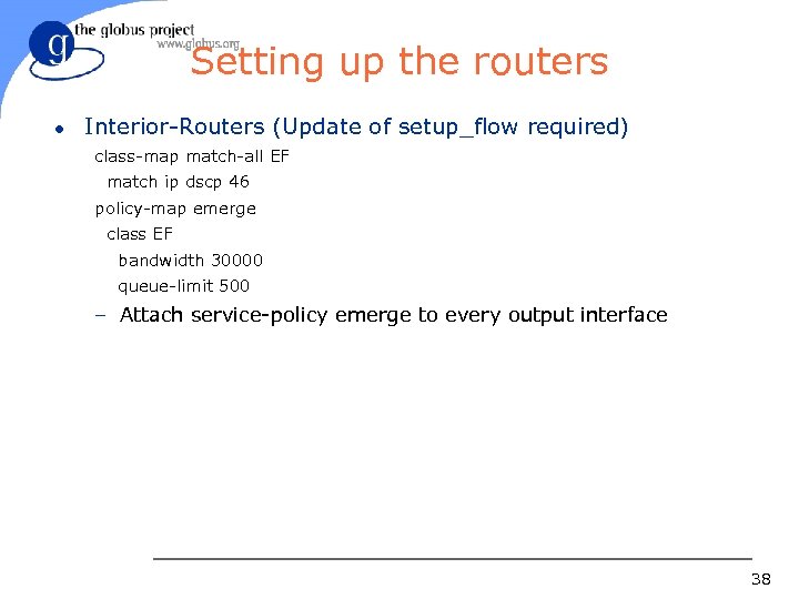 Setting up the routers l Interior-Routers (Update of setup_flow required) class-map match-all EF match