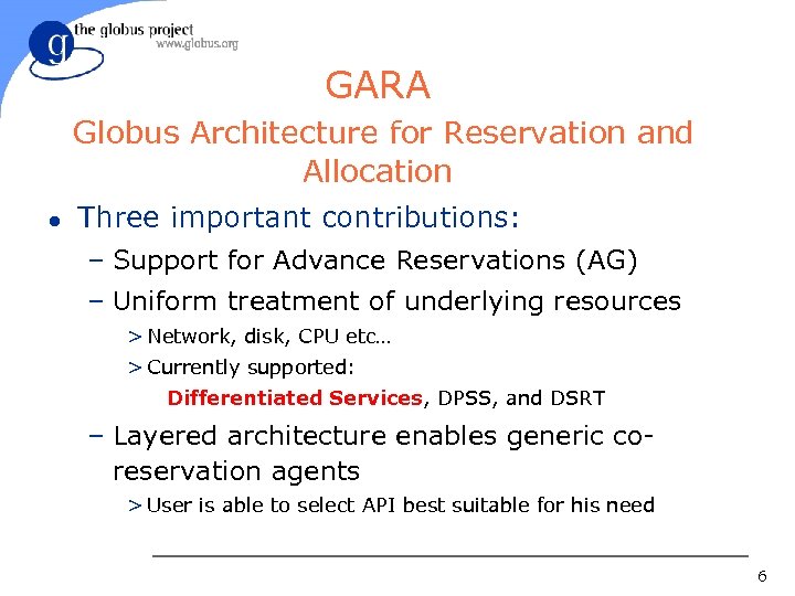 GARA Globus Architecture for Reservation and Allocation l Three important contributions: – Support for