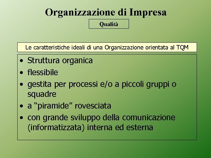 Organizzazione di Impresa Qualità Le caratteristiche ideali di una Organizzazione orientata al TQM •