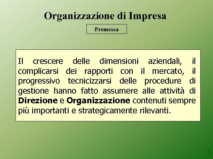 Organizzazione di Impresa Premessa Il crescere delle dimensioni aziendali, il complicarsi dei rapporti con