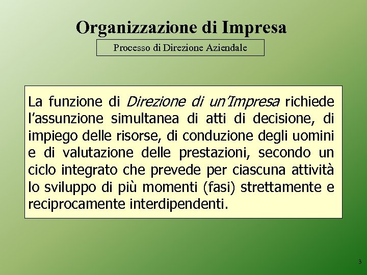 Organizzazione di Impresa Processo di Direzione Aziendale La funzione di Direzione di un’Impresa richiede