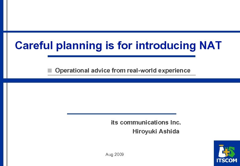 Careful planning is for introducing NAT Operational advice from real-world experience its communications Inc.