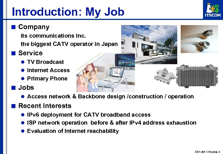 Introduction: My Job ■ Company its communications Inc. the biggest CATV operator in Japan