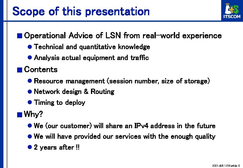 Scope of this presentation ■ Operational Advice of LSN from real-world experience l Technical