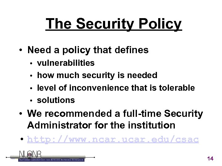 The Security Policy • Need a policy that defines vulnerabilities • how much security