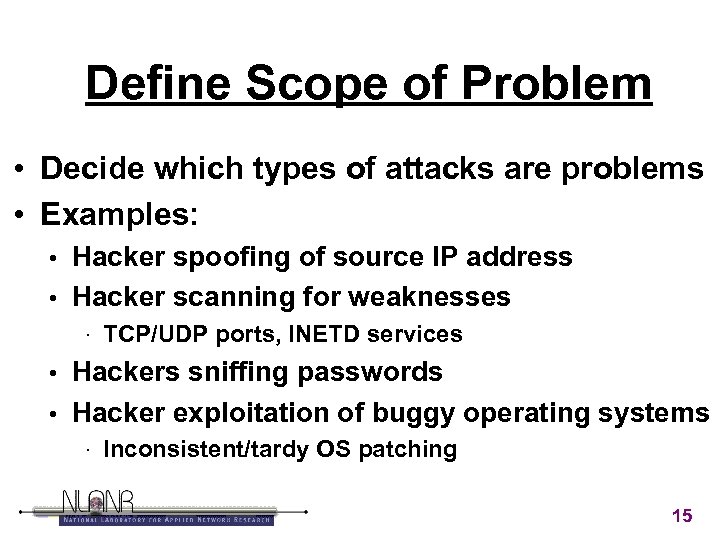 Define Scope of Problem • Decide which types of attacks are problems • Examples: