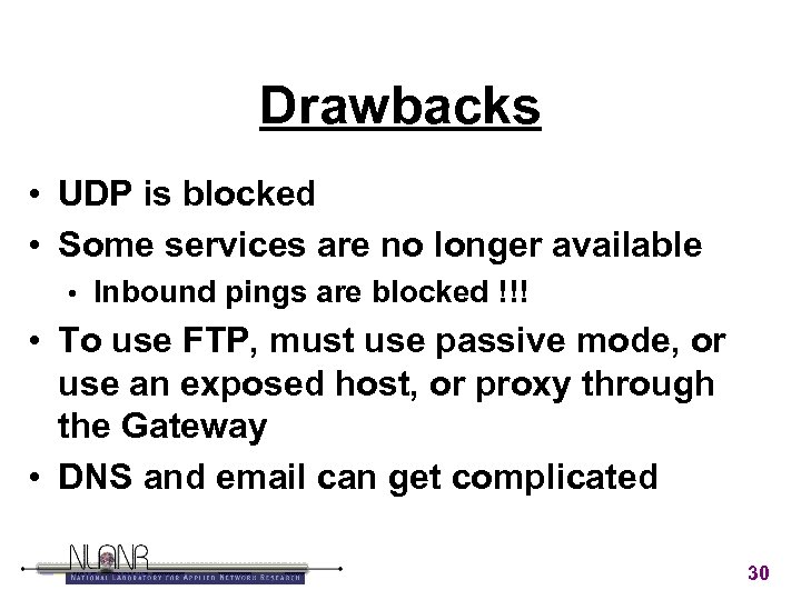 Drawbacks • UDP is blocked • Some services are no longer available • Inbound