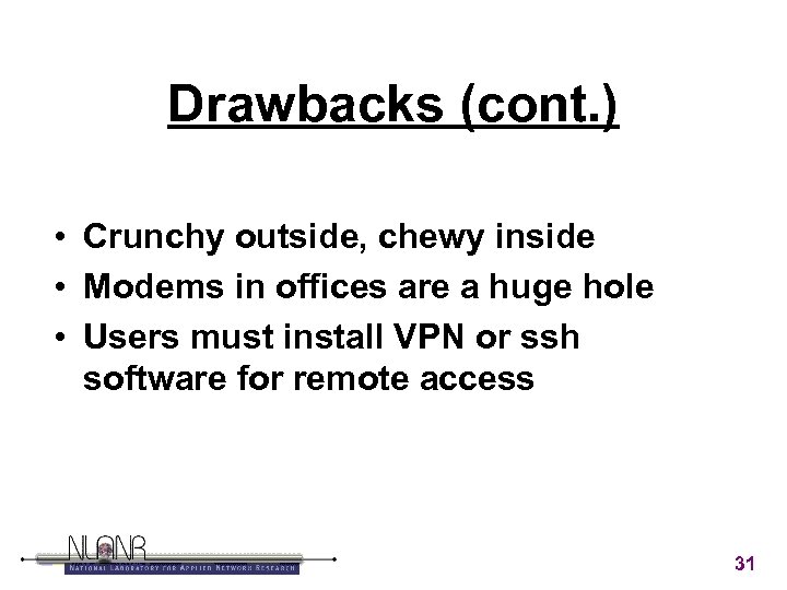 Drawbacks (cont. ) • Crunchy outside, chewy inside • Modems in offices are a