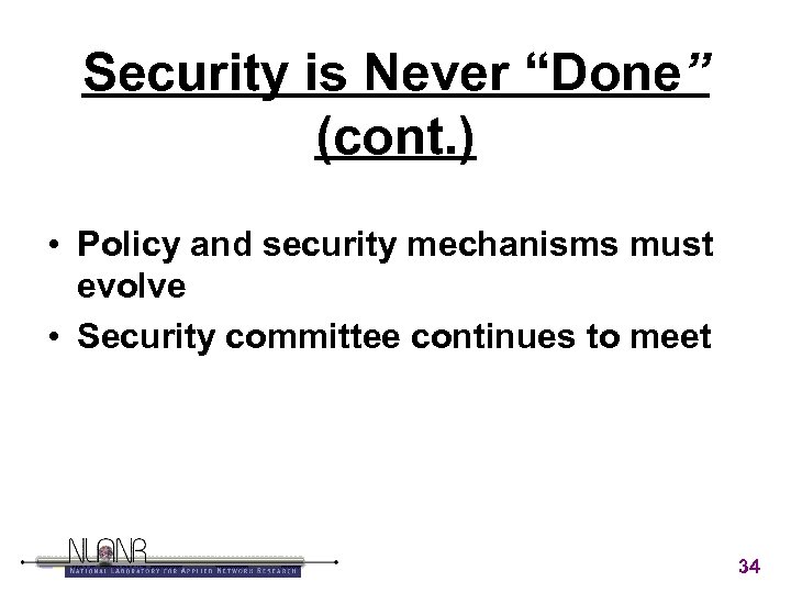 Security is Never “Done” (cont. ) • Policy and security mechanisms must evolve •