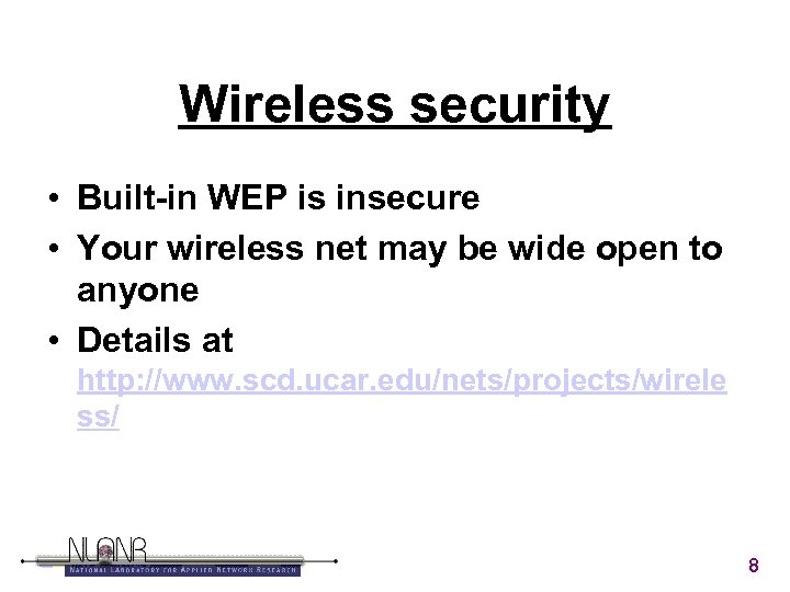 Wireless security • Built-in WEP is insecure • Your wireless net may be wide