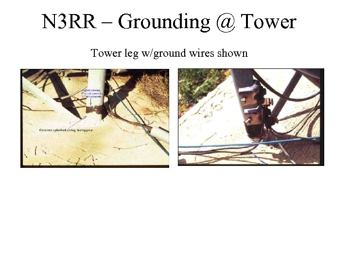 N 3 RR – Grounding @ Tower leg w/ground wires shown 