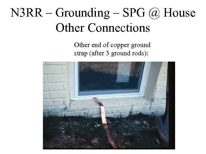 N 3 RR – Grounding – SPG @ House Other Connections Other end of