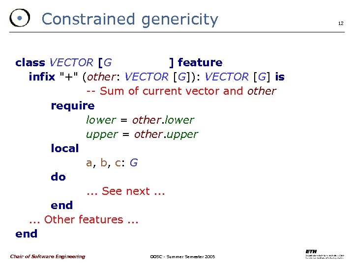 Constrained genericity class VECTOR [G ] feature infix "+" (other: VECTOR [G]): VECTOR [G]