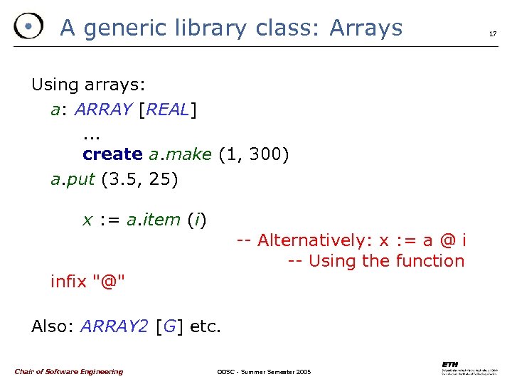 A generic library class: Arrays Using arrays: a: ARRAY [REAL]. . . create a.
