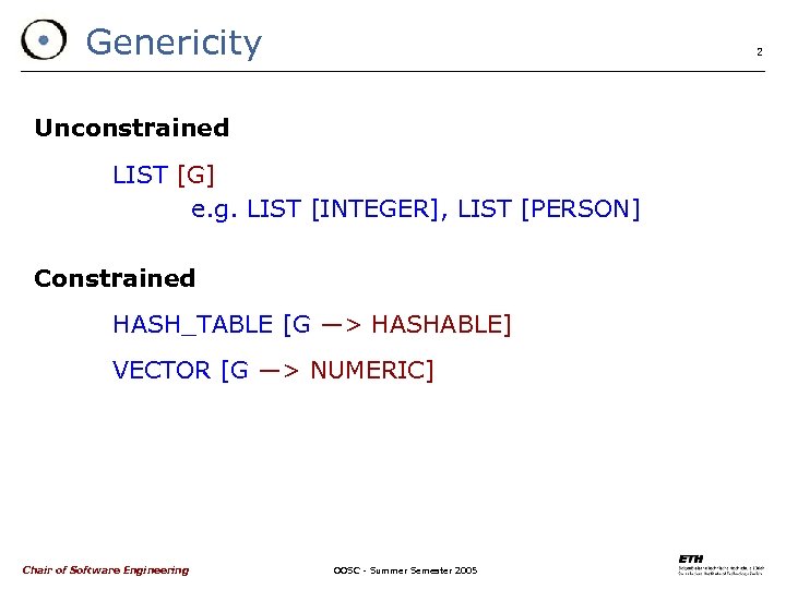 Genericity 2 Unconstrained LIST [G] e. g. LIST [INTEGER], LIST [PERSON] Constrained HASH_TABLE [G
