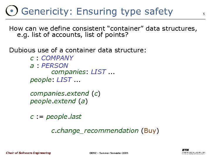 Genericity: Ensuring type safety How can we define consistent “container” data structures, e. g.