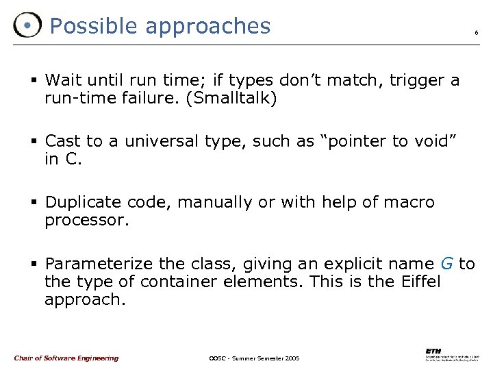 Possible approaches 6 § Wait until run time; if types don’t match, trigger a