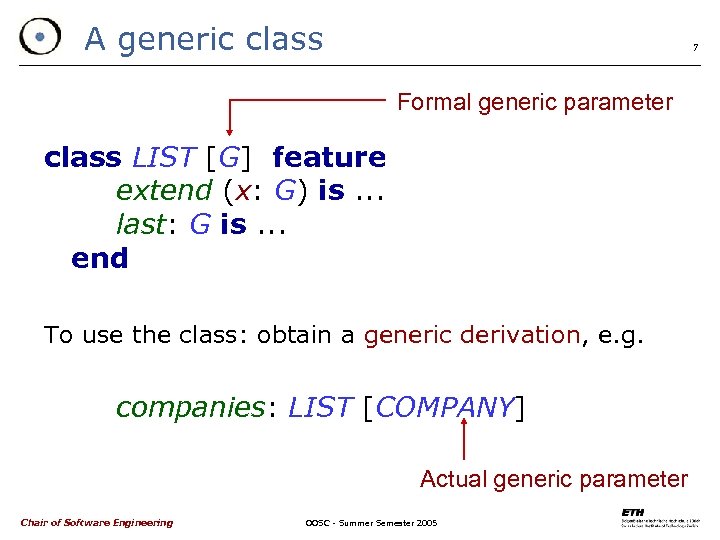 A generic class 7 Formal generic parameter class LIST [G] feature extend (x: G)