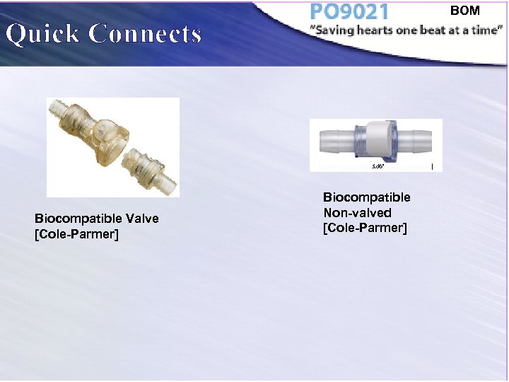 BOM Quick Connects Biocompatible Valve [Cole-Parmer] Biocompatible Non-valved [Cole-Parmer] 