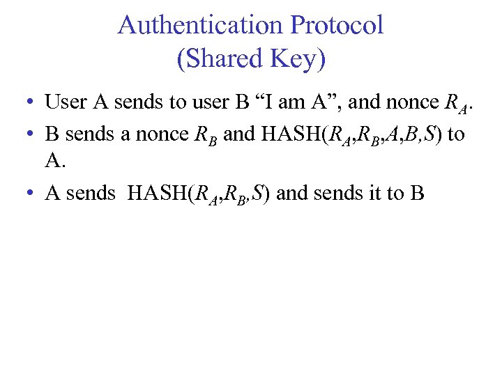 Authentication Protocol (Shared Key) • User A sends to user B “I am A”,