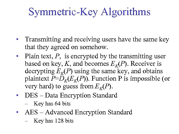 Symmetric-Key Algorithms • Transmitting and receiving users have the same key that they agreed