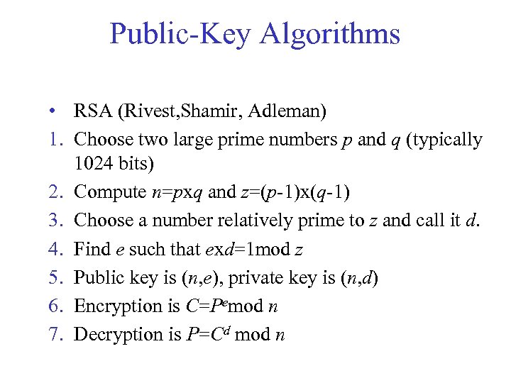 Public-Key Algorithms • RSA (Rivest, Shamir, Adleman) 1. Choose two large prime numbers p
