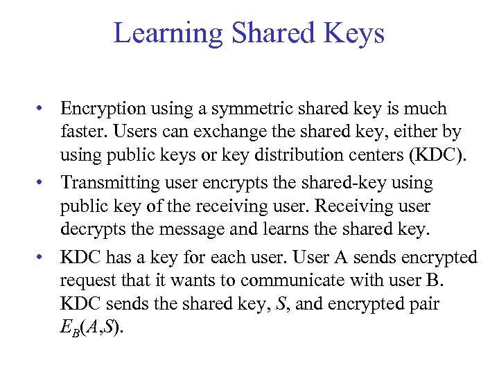 Learning Shared Keys • Encryption using a symmetric shared key is much faster. Users