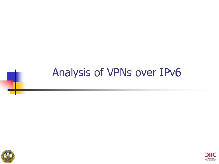 Analysis of VPNs over IPv 6 University of Murcia (Spain) 