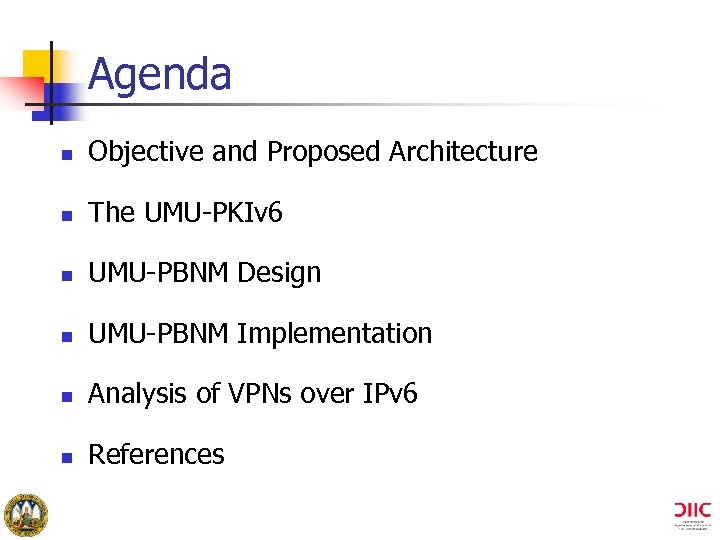 Agenda n Objective and Proposed Architecture n The UMU-PKIv 6 n UMU-PBNM Design n