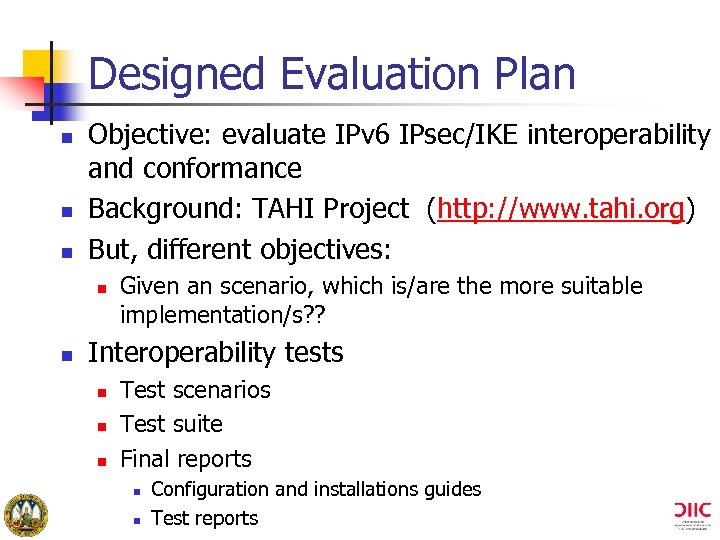 Designed Evaluation Plan n Objective: evaluate IPv 6 IPsec/IKE interoperability and conformance Background: TAHI