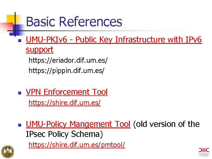 Basic References n UMU-PKIv 6 - Public Key Infrastructure with IPv 6 support https: