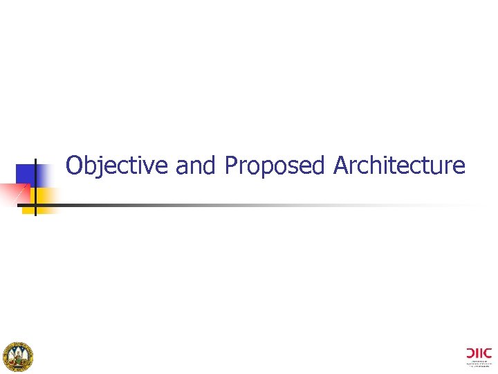 Objective and Proposed Architecture University of Murcia (Spain) 