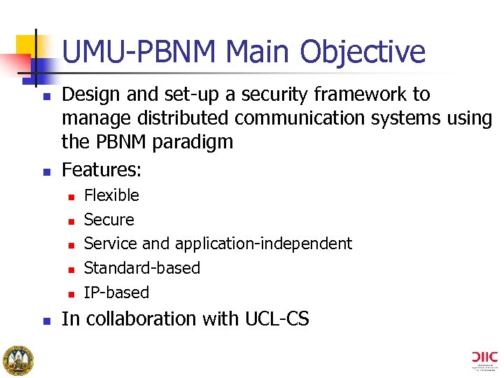 UMU-PBNM Main Objective n n Design and set-up a security framework to manage distributed