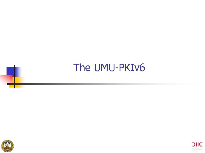 The UMU-PKIv 6 University of Murcia (Spain) 