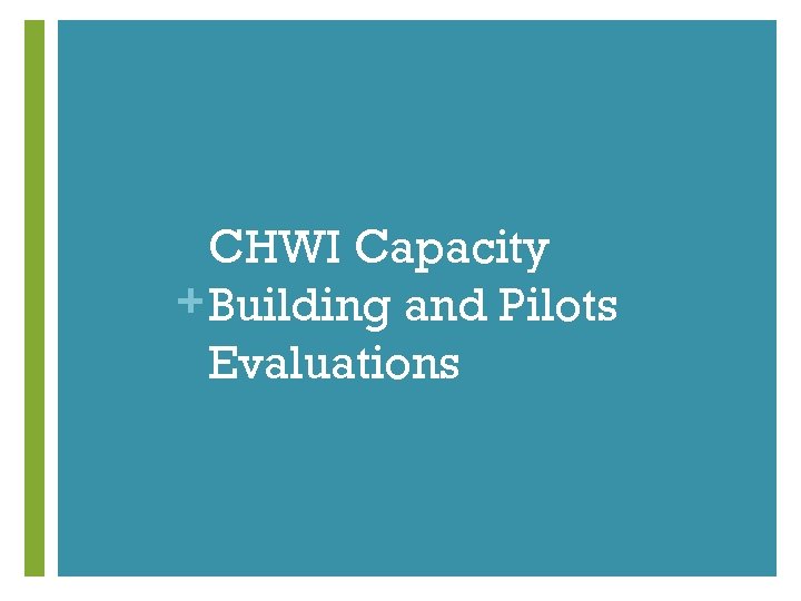 CHWI Capacity + Building and Pilots Evaluations 