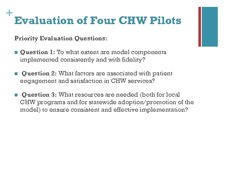 + Evaluation of Four CHW Pilots Priority Evaluation Questions: n Question 1: To what